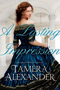 Title: A Lasting Impression (Belmont Mansion Series #1), Author: Tamera Alexander