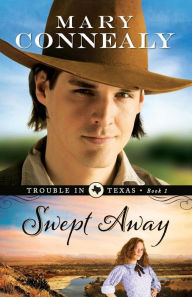 Title: Swept Away (Trouble in Texas Series #1), Author: Mary Connealy