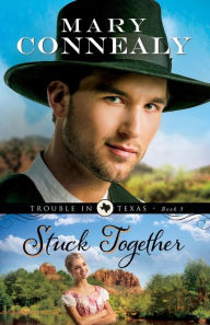Title: Stuck Together (Trouble in Texas Series #3), Author: Mary Connealy
