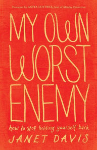 Title: My Own Worst Enemy: How to Stop Holding Yourself Back, Author: Janet Davis