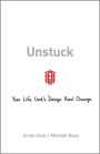 Unstuck: Your Life. God's Design. Real Change.