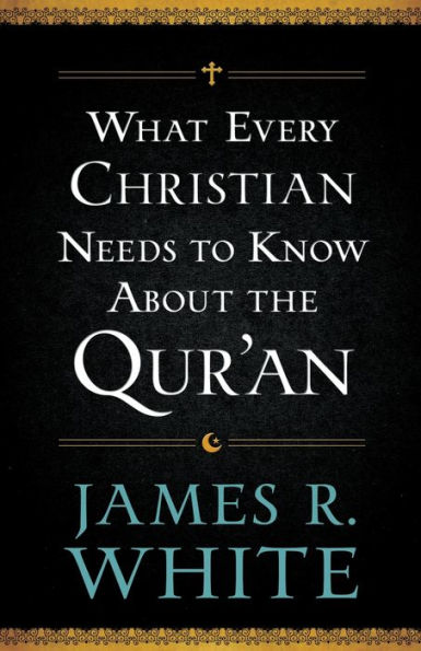 What Every Christian Needs to Know About the Qur'an