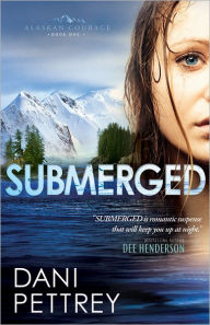 Title: Submerged (Alaskan Courage Series #1), Author: Dani Pettrey