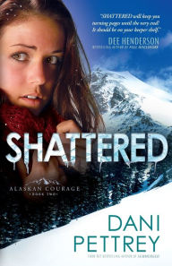 Title: Shattered (Alaskan Courage Series #2), Author: Dani Pettrey