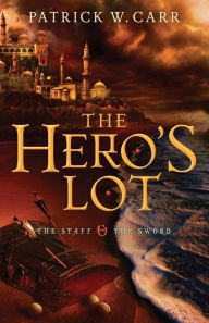 Title: The Hero's Lot (The Staff and the Sword Series #2), Author: Patrick W. Carr