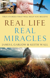 Title: Real Life, Real Miracles: True Stories That Will Help You Believe, Author: James L. Garlow