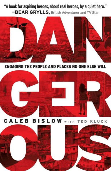 Dangerous: Engaging the People and Places No One Else Will