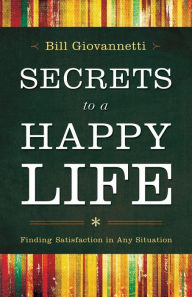 Secrets to a Happy Life: Finding Satisfaction in Any Situation