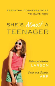 Title: She's Almost a Teenager: Essential Conversations to Have Now, Author: Heather Larson