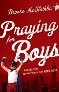 Title: Praying for Boys: Asking God for the Things They Need Most, Author: Brooke McGlothlin