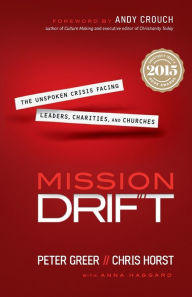 Title: Mission Drift: The Unspoken Crisis Facing Leaders, Charities, and Churches, Author: Peter Greer