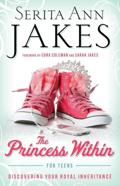 The Princess Within for Teens: Discovering Your Royal Inheritance