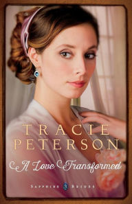 Title: A Love Transformed (Sapphire Brides Series #3), Author: Tracie Peterson
