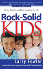 Rock-Solid Kids: Giving Children A Biblical Foundation for Life