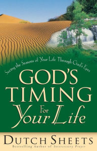 Title: God's Timing for Your Life: Seeing the Seasons of Your Life through God's Eyes, Author: Dutch Sheets