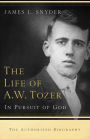 The Life of A.W. Tozer: In Pursuit of God