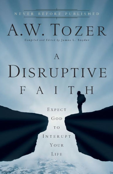 A Disruptive Faith: Expect God to Interrupt Your Life