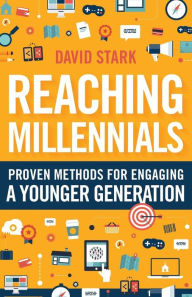 Title: Reaching Millennials: Proven Methods for Engaging a Younger Generation, Author: David Stark