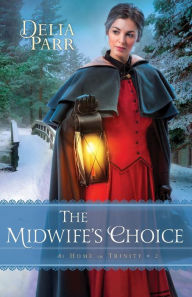 Title: The Midwife's Choice (At Home in Trinity Series #2), Author: Delia Parr