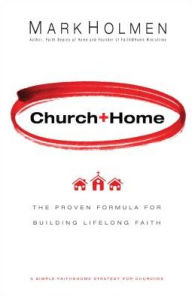 Church+Home: The Proven Formula For Building Lifelong Faith