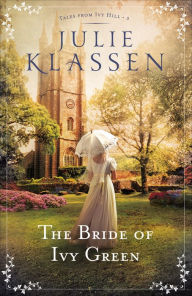 Title: The Bride of Ivy Green (Tales from Ivy Hill Series #3), Author: Julie Klassen