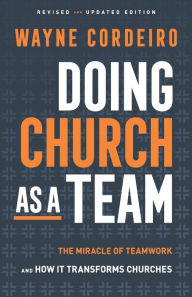 Title: Doing Church as a Team: The Miracle of Teamwork and How It Transforms Churches, Author: Wayne Cordeiro