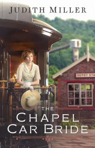 Title: The Chapel Car Bride, Author: Judith Miller