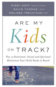 Are My Kids on Track?: The 12 Emotional, Social, and Spiritual Milestones Your Child Needs to Reach