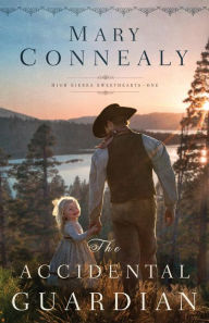 Title: The Accidental Guardian (High Sierra Sweethearts Series #1), Author: Mary Connealy