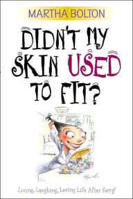 Didn't My Skin Used to Fit?: Living, Laughing, Loving Life after Forty!