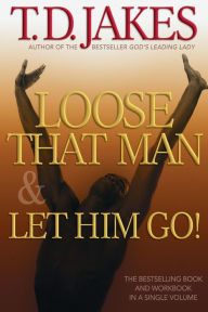 Title: Loose That Man and Let Him Go! with Workbook, Author: T. D. Jakes