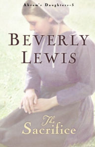 Title: The Sacrifice (Abram's Daughters Series #3), Author: Beverly Lewis