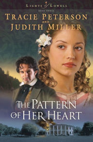 Title: The Pattern of Her Heart (Lights of Lowell Series #3), Author: Tracie Peterson