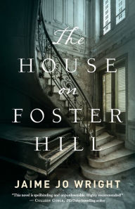 Title: The House on Foster Hill, Author: Jaime Jo Wright