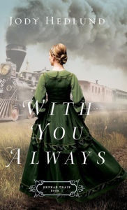 Title: With You Always (Orphan Train Series #1), Author: Jody Hedlund