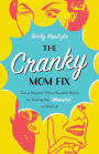 The Cranky Mom Fix: Get a Happier, More Peaceful Home by Slaying the 