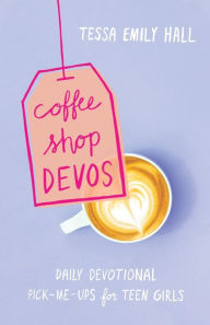 Title: Coffee Shop Devos: Daily Devotional Pick-Me-Ups for Teen Girls, Author: Tessa Emily Hall