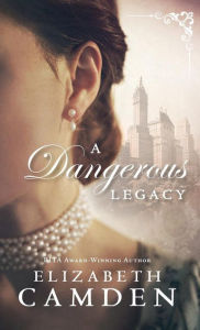 Title: A Dangerous Legacy, Author: Elizabeth Camden