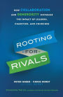 Rooting for Rivals: How Collaboration and Generosity Increase the Impact of Leaders, Charities, and Churches