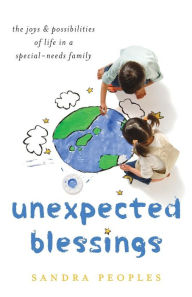 Title: Unexpected Blessings: The Joys & Possibilities of Life in a Special-Needs Family, Author: Sandra Peoples