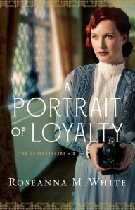 Title: A Portrait of Loyalty, Author: Roseanna M. White