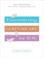 Encountering God's Heart for You: 365 Devotions from Genesis through Revelation