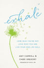 Exhale: Lose Who You're Not, Love Who You Are, Live Your One Life Well