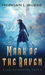 Title: Mark of the Raven (The Ravenwood Saga Book #1), Author: Morgan L Busse