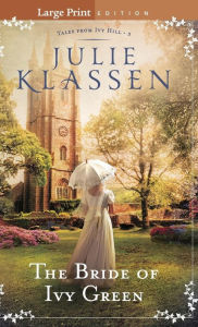 Title: The Bride of Ivy Green (Tales from Ivy Hill Series #3), Author: Julie Klassen