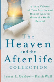 Title: The Heaven and the Afterlife Collection: 2-in-1 Volume of True Stories and Honest Answers about the World Beyond, Author: James L. Garlow