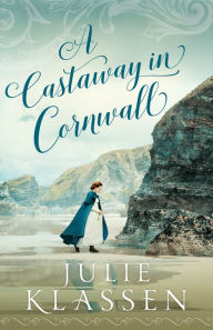 Title: A Castaway in Cornwall, Author: Julie Klassen