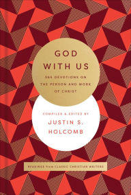 Title: God with Us: 365 Devotions on the Person and Work of Christ, Author: Justin S. Holcomb