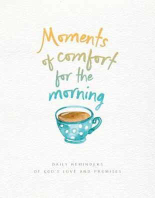 Moments Of Comfort For The Morning Daily Reminders Of God S Love