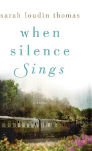 Title: When Silence Sings, Author: Sarah Loudin Thomas